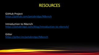 RESOURCES
GitHub Project
https://github.com/petabridge/NBench
Introduction to Nbench
https://petabridge.com/blog/introduction-to-nbench/
Gitter
https://gitter.im/petabridge/NBench
 
