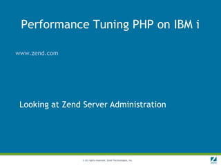 Performance Tuning PHP on IBM i

www.zend.com




 Looking at Zend Server Administration




                © All rights reserved. Zend Technologies, Inc.
 