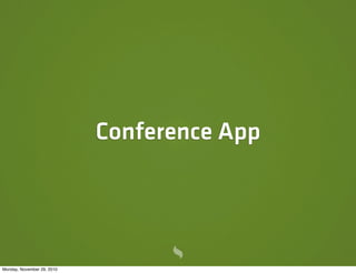 Conference App




Monday, November 29, 2010
 
