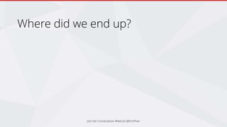 Where did we end up?
Join the Conversation #NetUG @EricPhan
 