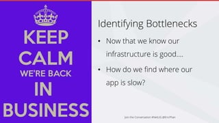 Identifying Bottlenecks
• Now that we know our
infrastructure is good….
• How do we find where our
app is slow?
Join the Conversation #NetUG @EricPhan
 