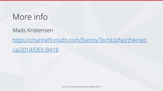 More info
Mads Kristensen
https://channel9.msdn.com/Events/TechEd/NorthAmeri
ca/2014/DEV-B418
Join the Conversation #NetUG @EricPhan
 