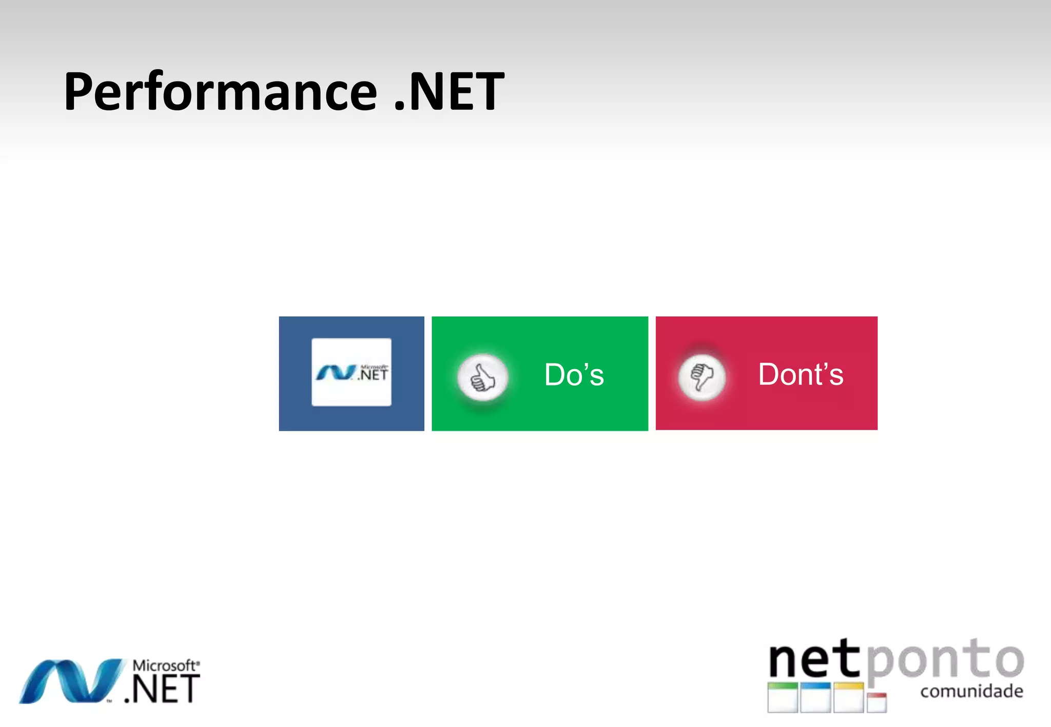 Performance .NET
Do’s Dont’s
 