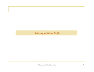 Writing optimal SQL 
©OraInternals Riyaj Shamsudeen 60 
 