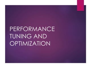 PERFORMANCE
TUNING AND
OPTIMIZATION
1
 