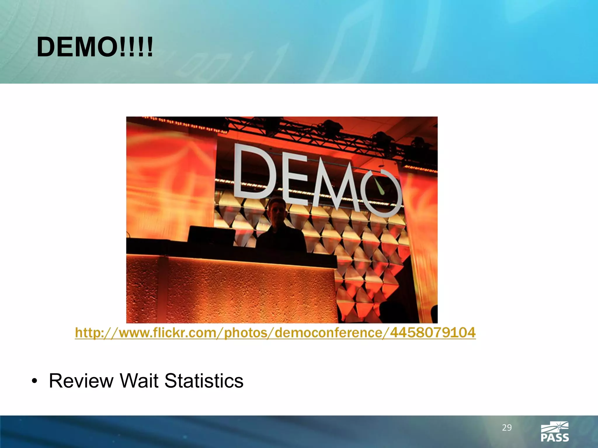 DEMO!!!!




• Review Wait Statistics

                           29
 