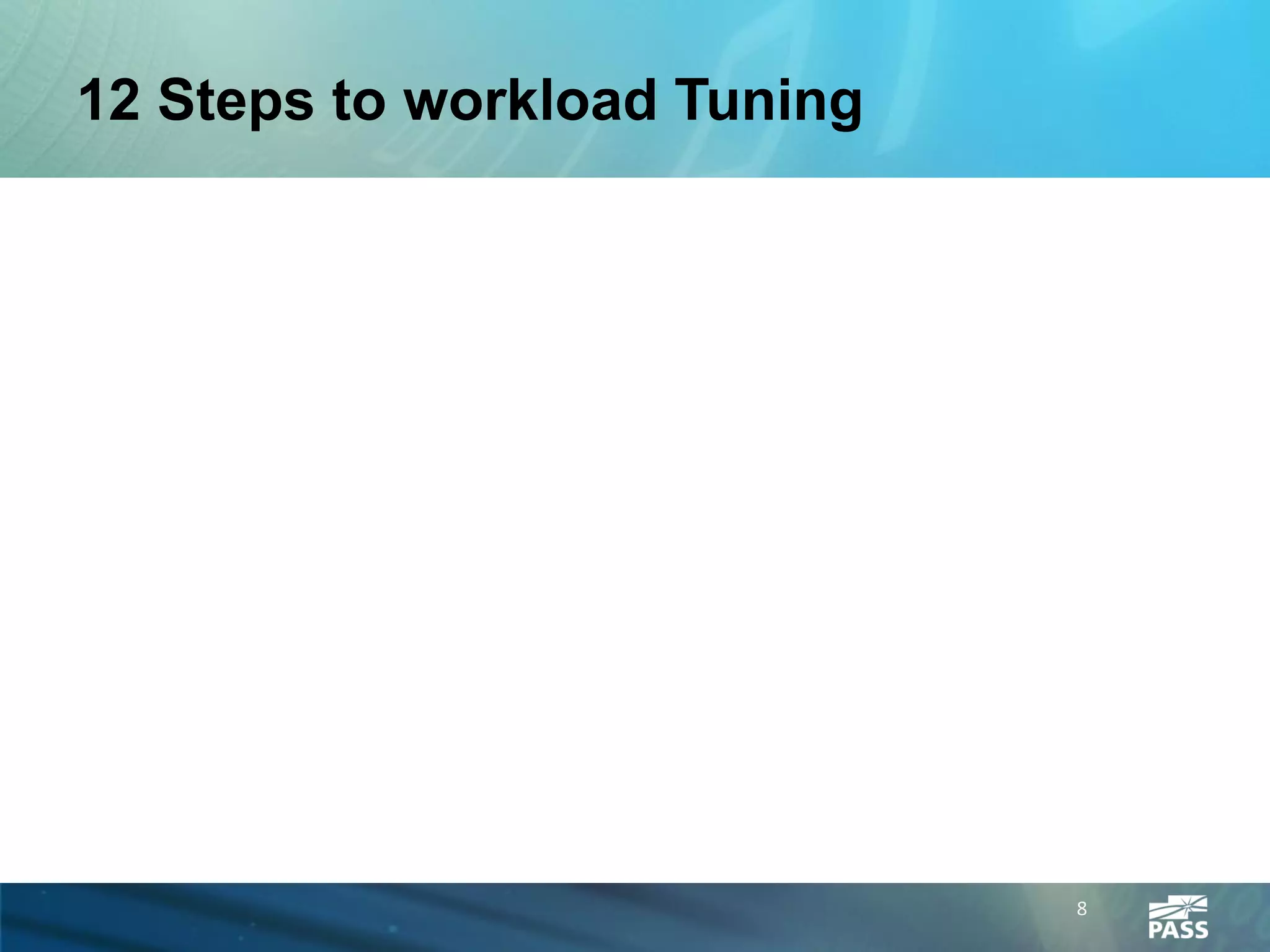 12 Steps to workload Tuning




                              8
 
