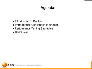 Agenda


● Introduction to Ranker
● Performance Challenges In Ranker
● Performance Tuning Strategies
● Conclusion
 