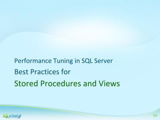 Performance Tuning in SQL Server

Best Practices for

Stored Procedures and Views

59

 