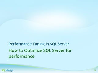 Performance Tuning in SQL Server

How to Optimize SQL Server for
performance
9

 