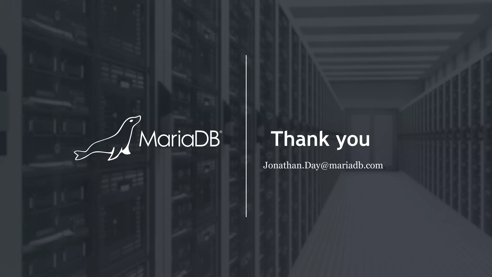 Thank you
Jonathan.Day@mariadb.com.
 