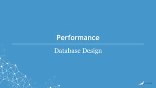 Performance
Database Design
 