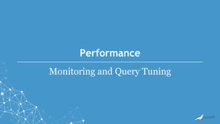 Performance
Monitoring and Query Tuning
 
