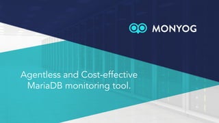 Agentless and Cost-effective
MariaDB monitoring tool.
 