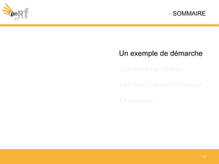 13
Et ensuite?
Les tests de performance
Les tests de charge
Un exemple de démarche
SOMMAIRE
 