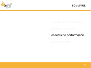 20
Les nouveautés
Les tests de performance
Les tests de charge
Un exemple de démarche
SOMMAIRE
 