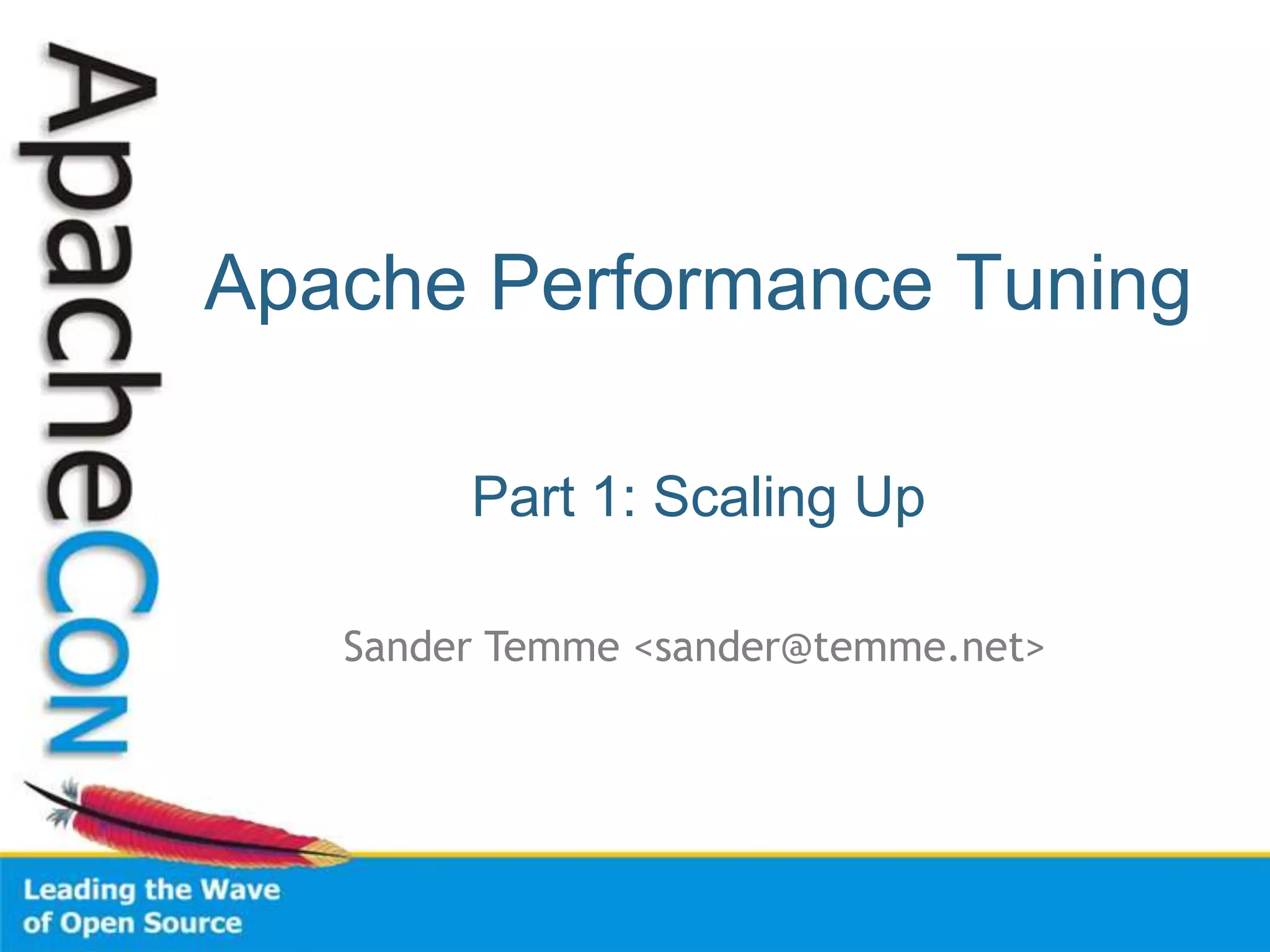 Apache Performance Tuning

        Part 1: Scaling Up

   Sander Temme <sander@temme.net>
 