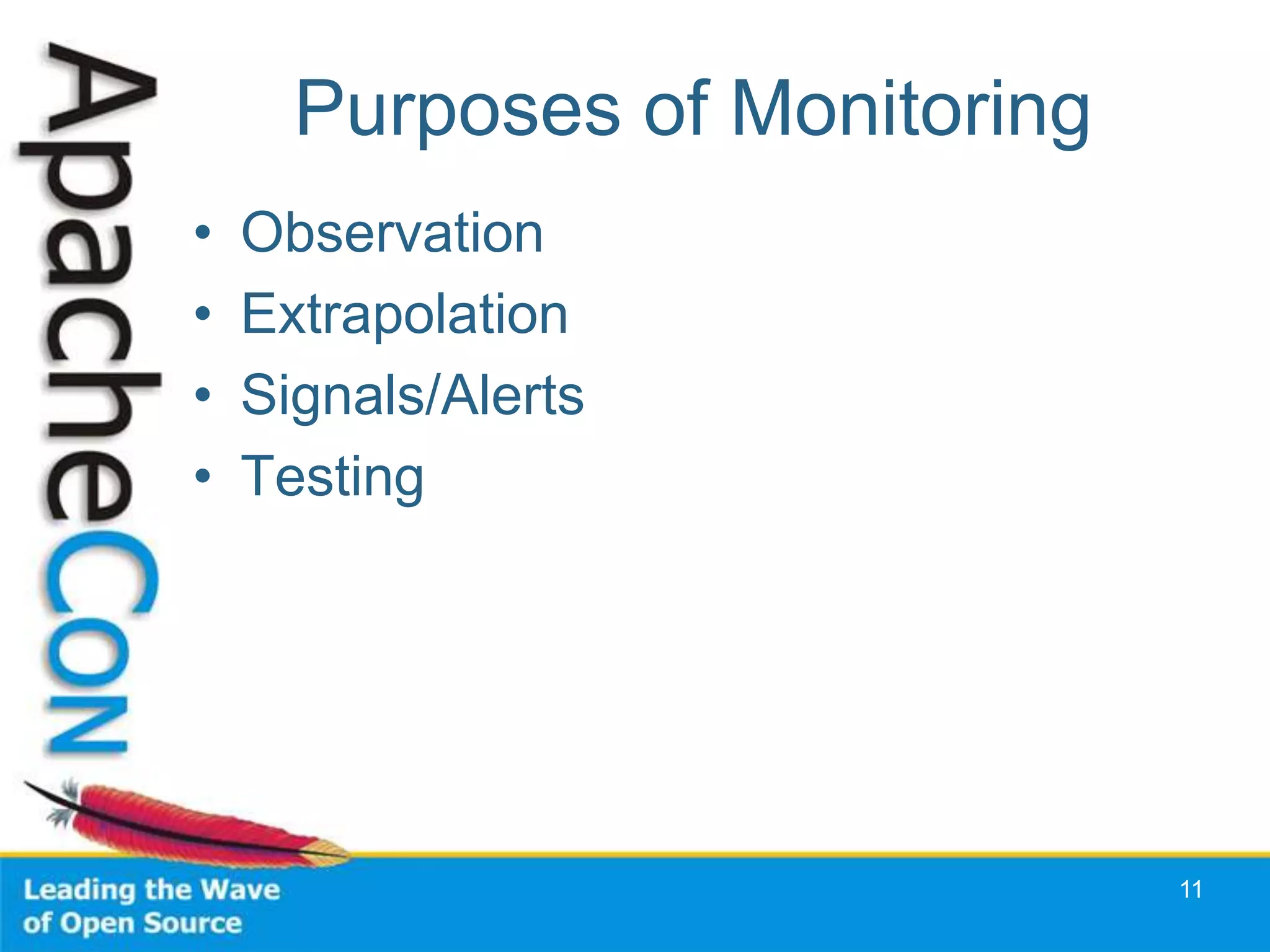 Purposes of Monitoring
•   Observation
•   Extrapolation
•   Signals/Alerts
•   Testing




                               11
 