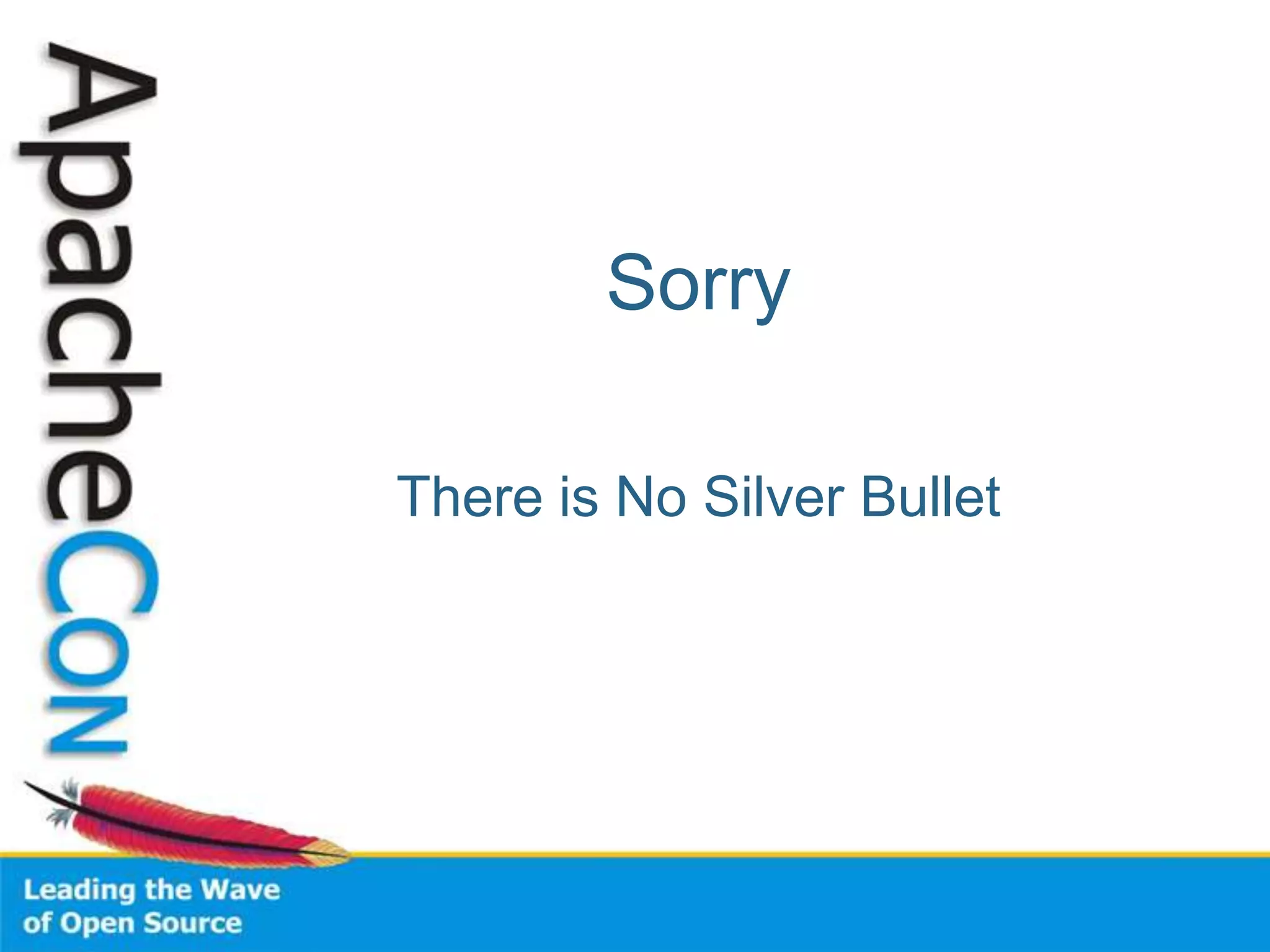 Sorry

There is No Silver Bullet
 