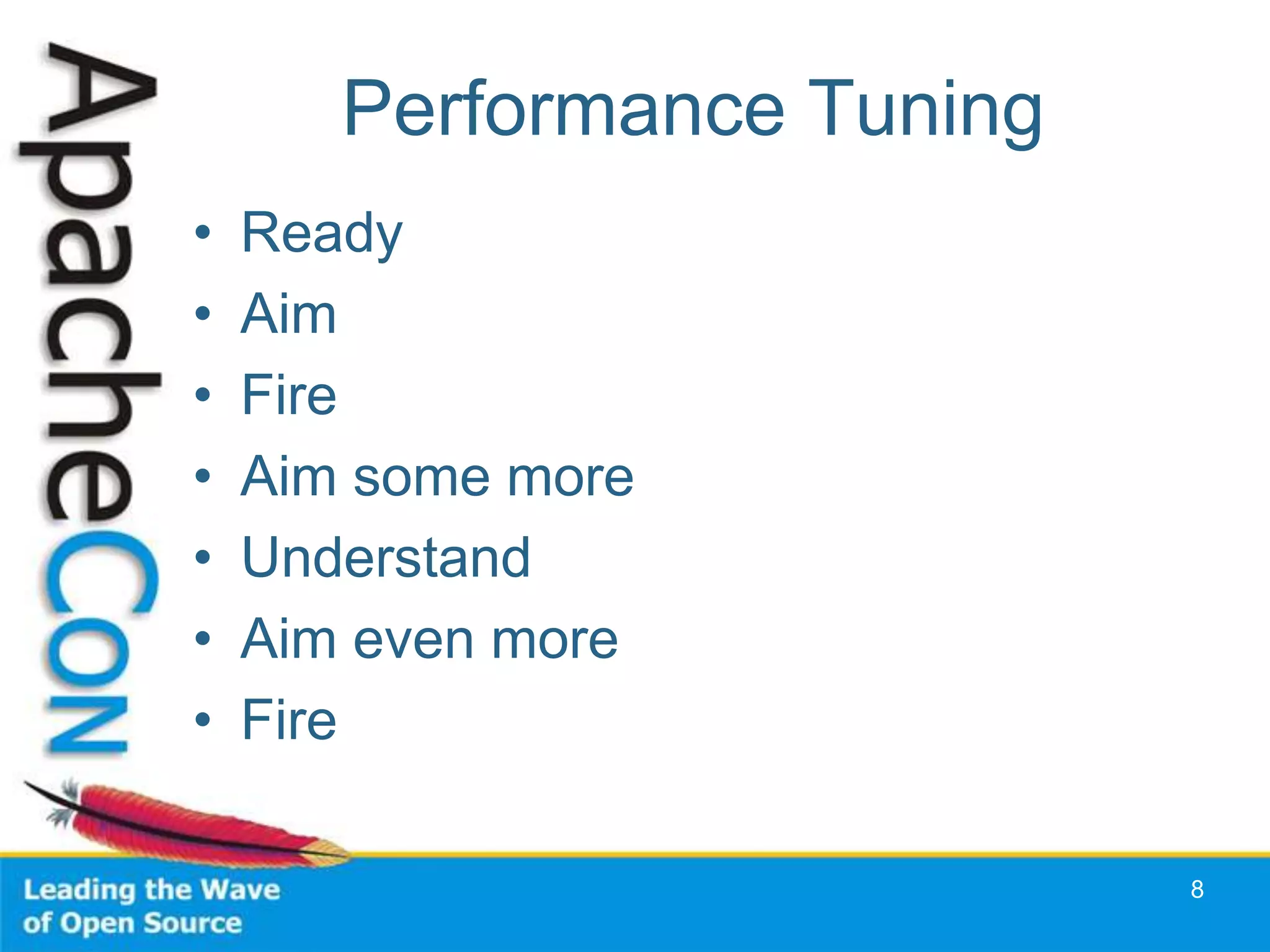 Performance Tuning
•   Ready
•   Aim
•   Fire
•   Aim some more
•   Understand
•   Aim even more
•   Fire

                            8
 