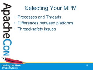 Selecting Your MPM
• Processes and Threads
• Differences between platforms
• Thread-safety issues




                                  29
 