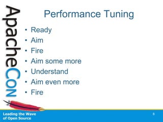 Performance Tuning
•   Ready
•   Aim
•   Fire
•   Aim some more
•   Understand
•   Aim even more
•   Fire

                            8
 