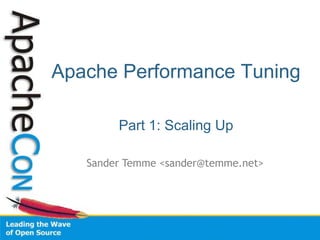 Apache Performance Tuning

        Part 1: Scaling Up

   Sander Temme <sander@temme.net>
 