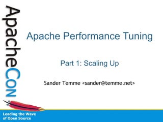 Apache Performance Tuning Part 1: Scaling Up Sander Temme <sander@temme.net> 