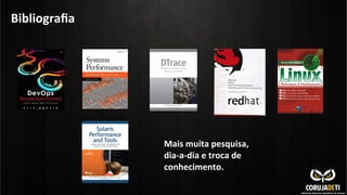 Bibliograﬁa	
  

Mais	
  muita	
  pesquisa,	
  
dia-­‐a-­‐dia	
  e	
  troca	
  de	
  
conhecimento.	
  

 
