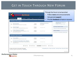 G ET

IN

T OUCH T HROUGH N EW F ORUM
Through the forum to be launched



Get general support



© SecurActive 2013

Follow news and announcements
Provide feedback & feature requests

64

 