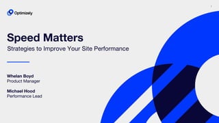 1
Speed Matters
Whelan Boyd
Product Manager
Michael Hood
Performance Lead
Strategies to Improve Your Site Performance
 