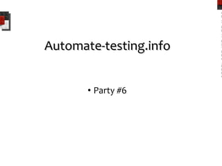 Automate-testing.info ,[object Object],AUTOMATED-TESTING.INFO 