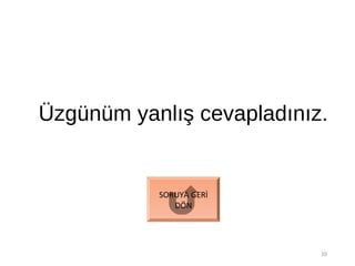 Üzgünüm yanlış cevapladınız.
10
SORUYA GERİ
DÖN
 