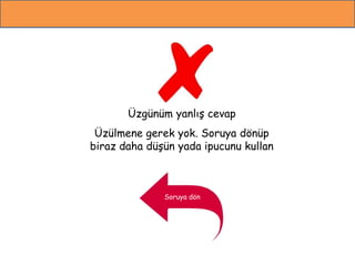 Üzgünüm yanlış cevap
Üzülmene gerek yok. Soruya dönüp
biraz daha düşün yada ipucunu kullan
Soruya dön
 