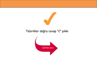 Tebrikler doğru cevap “C” şıkkı
Sonraki soru
 