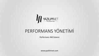 PERFORMANS YÖNETİMİ 
Performans 360 Sistemi 
www.yazilimnet.com 
 