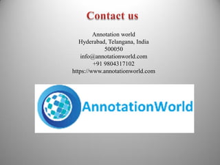 Annotation world
Hyderabad, Telangana, India
500050
info@annotationworld.com
+91 9804317102
https://www.annotationworld.com
 