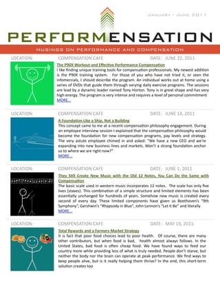 January - June 2011




            MUSINGS ON PERFORMANCE AND COMPENSATION
LOCATION:         COMPENSATION	
  CAFE                                                                       DATE: JUNE	
  22,	
  2011
                 The	
  P90X	
  Workout	
  and	
  Eﬀec)ve	
  Performance	
  Compensa)on
                 I	
  like 	
  ﬁnding	
  unique	
  training	
  tools 	
  for	
  compensaBon	
  professionals.	
  My	
  newest	
  addiBon	
  
                 is 	
  the 	
  P90X	
   training	
   system.	
   	
   For	
   those	
   of	
   you	
   who	
   have	
   not	
   tried	
  it,	
   or	
   seen	
   the	
  
                 infomercials,	
   I	
  should	
  describe	
  the	
  program.	
   An	
  individual	
  works	
  out	
  at	
   home	
  using	
  a	
  
                 series 	
  of	
   DVDs 	
  that	
  guide	
  them	
   through	
  varying	
  daily	
  exercise	
  programs.	
  The	
  sessions	
  
                 are 	
  lead	
  by	
   a	
  dynamic	
  leader	
   named	
  Tony	
  Horton.	
   Tony	
   is 	
  in	
  great	
  shape	
  and	
  has 	
  very	
  
                 high	
  energy.	
  The	
  program	
  is	
  very	
  intense	
  and	
  requires	
  a	
  level	
  of	
  personal	
  commitment	
  
                 MORE...


LOCATION:         COMPENSATION	
  CAFE                                                                       DATE: JUNE	
  14,	
  2011
                  A	
  Founda)on	
  Like	
  a	
  Ship,	
  Not	
  a	
  Building
                  This 	
  concept	
  came	
  to	
  me	
  at	
  a	
  recent	
  compensaBon	
  philosophy	
  engagement.	
  During	
  
                  an	
  employee	
  interview	
   session	
  I 	
  explained	
  that	
  the	
  compensaBon	
  philosophy	
  would	
  
                  become	
  the	
  foundaBon	
  for	
   new	
   compensaBon	
  programs,	
   pay	
   levels 	
  and	
  strategy.	
  
                  The	
  very	
   astute 	
  employee	
  chimed	
   in	
  and	
  asked:	
   “We	
  have 	
   a 	
  new	
  CEO	
   and	
   we're	
  
                  expanding	
   into	
   new	
  business 	
  lines 	
  and	
  markets.	
  Won’t	
  a	
  strong	
  foundaBon	
  anchor	
  
                  us	
  to	
  where	
  we	
  are	
  right	
  now?”
                  MORE...


LOCATION:         COMPENSATION	
  CAFE                                                                       DATE: JUNE	
  1,	
  2011
                  They	
   S)ll	
   Create	
   New	
   Music	
   with	
   the	
   Old	
   12	
   Notes,	
   You	
   Can	
   Do	
   the	
   Same	
   with	
  
                  Compensa)on
                  The	
  basic	
  scale 	
  used	
  in	
  western	
  music	
  incorporates 	
  12	
  notes.	
   	
   The	
  scale 	
  has	
  only	
  ﬁve	
  
                  lives 	
  (staves).	
   This	
  combinaBon	
  of	
  a	
  simple	
  structure	
   and	
   limited	
  elements	
  has 	
  been	
  
                  essenBally	
   unchanged	
  for	
   hundreds 	
  of	
   years.	
   Somehow	
  new	
  music	
   is	
  created	
   every	
  
                  second	
   of	
   every	
   day.	
   These	
   limited	
   components	
   have	
   given	
   us 	
   Beethoven’s 	
   “9th	
  
                  Symphony”,	
  Gershwin’s	
  “Rhapsody	
  in	
  Blue”,	
  John	
  Lennon’s	
  “Let	
  it	
  Be”	
  and	
  literally	
  
                  MORE...


LOCATION:         COMPENSATION	
  CAFE                                                                       DATE: MAY	
  19,	
  2011:
                  Total	
  Rewards	
  and	
  a	
  Farmers	
  Market	
  Strategy
                  It	
   is	
  fact	
   that	
   poor	
   food	
  choices	
  lead	
  to	
  poor	
   health.	
   	
   Of	
  course,	
   there 	
  are 	
   many	
  
                  other	
   contributors,	
   but	
   when	
   food	
   is	
   bad,	
   	
   health	
   almost	
   always	
  follows.	
   In	
   the	
  
                  United	
   States,	
   bad	
   food	
   is 	
  oen	
   cheap	
   food.	
   We	
   have 	
   found	
   ways	
   to	
   feed	
   our	
  
                  country	
  more	
  while 	
  providing	
   less 	
  of	
  what	
  is 	
  truly	
   needed.	
   People	
  don’t	
   starve,	
  but	
  
                  neither	
   the 	
  body	
   nor	
   the	
   brain	
  can	
  operate	
  at	
   peak	
  performance.	
   We 	
  ﬁnd	
  ways	
  to	
  
                  keep	
  people	
   alive,	
  but	
   is	
   it	
   really	
   helping	
   them	
   thrive?	
   In	
  the	
  end,	
  this 	
  short-­‐term	
  
                  soluBon	
  creates	
  too	
  
 