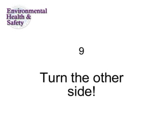 9 Turn the other side! 