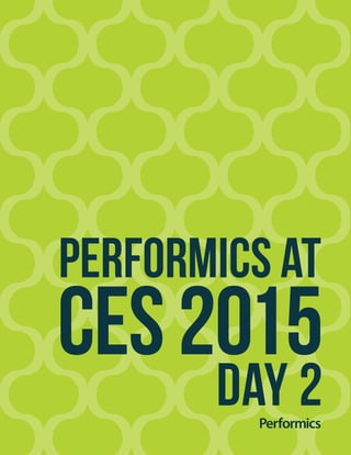 ces2015
day 2
performics at
 