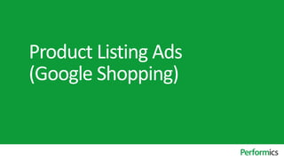 Product Listing Ads
(Google Shopping)
 