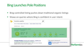  Bing-controlled listing pushes down traditional organic listings
 Shows on queries where Bing is confident in user intent:
31
BingLaunchesPolePositions
 