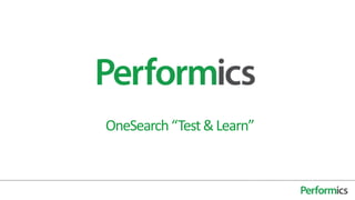 OneSearch “Test & Learn”
 