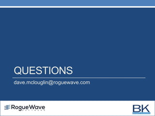 QUESTIONS
dave.mclouglin@roguewave.com
 