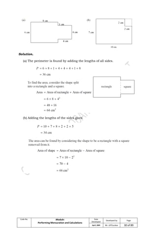 Code No. Module:
Performing Mensuration and Calculations
Date
Developed
Developed by Page
April, 2009 Mr. LRTEscobar 30 of 89
Solution.
(a) The perimeter is found by adding the lengths of all sides.
(b) Adding the lengths of the sides gives
 