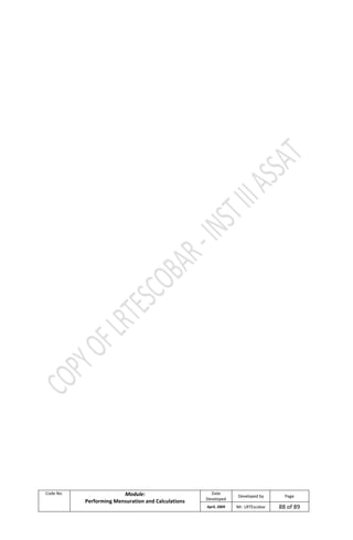 Code No. Module:
Performing Mensuration and Calculations
Date
Developed
Developed by Page
April, 2009 Mr. LRTEscobar 88 of 89
 