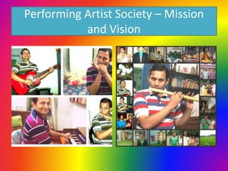 Performing Artist Society – Mission
and Vision
 
