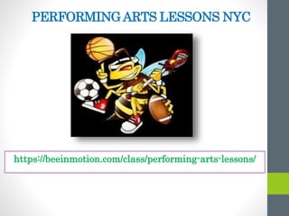 PERFORMINGARTS LESSONS NYC
https://beeinmotion.com/class/performing-arts-lessons/
 