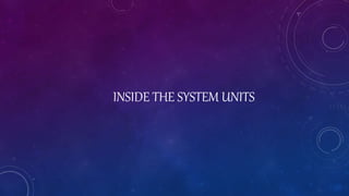 INSIDE THE SYSTEM UNITS
 