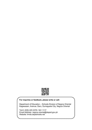 For inquiries or feedback, please write or call:
Department of Education – Schools Division of Negros Oriental
Kagawasan, Avenue, Daro, Dumaguete City, Negros Oriental
Tel #: (035) 225 2376 / 541 1117
Email Address: negros.oriental@deped.gov.ph
Website: lrmds.depednodis.net
 